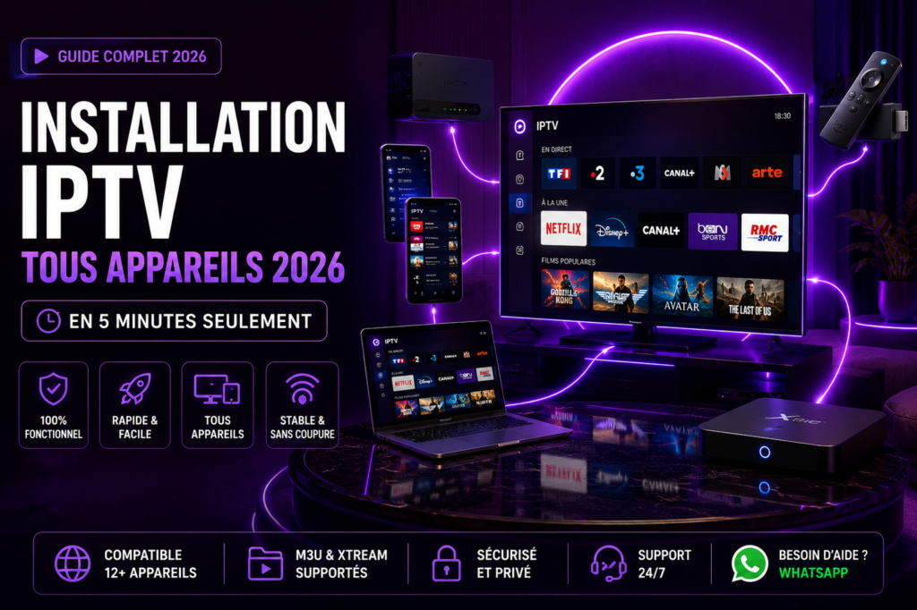 installation iptv 2026 guide complet tous appareils smart TV box stick